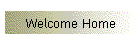 Welcome Home