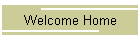 Welcome Home