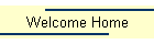 Welcome Home