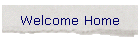 Welcome Home
